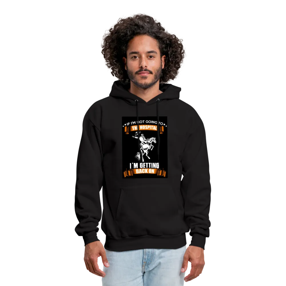 If I'm Not Going To The Hospital I'm Getting Back On Men's Hoodie