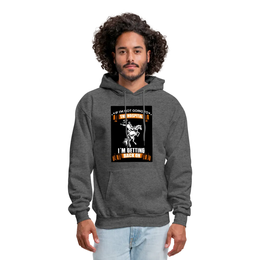 If I'm Not Going To The Hospital I'm Getting Back On Men's Hoodie